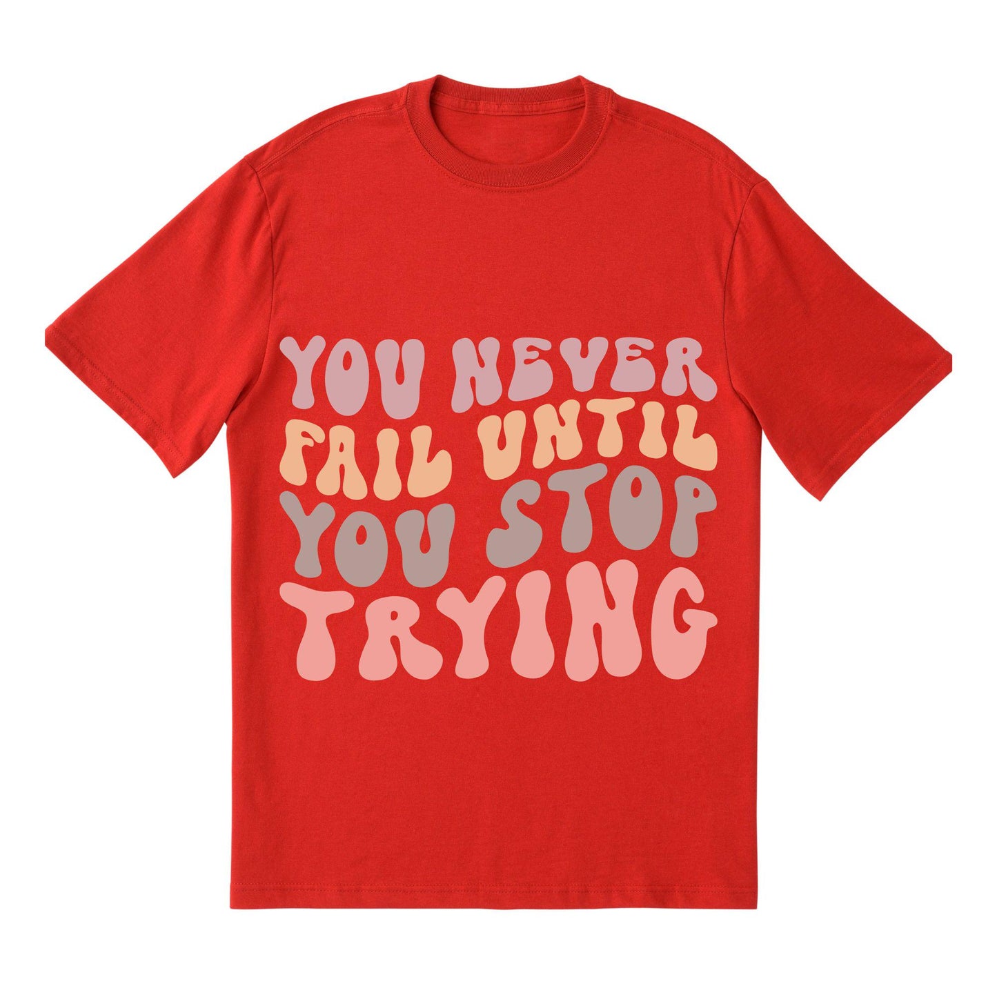 You Never Fail Until You Stop Trying – Retro Motivational T-Shirt, 100% Cotton, Positivity Tee