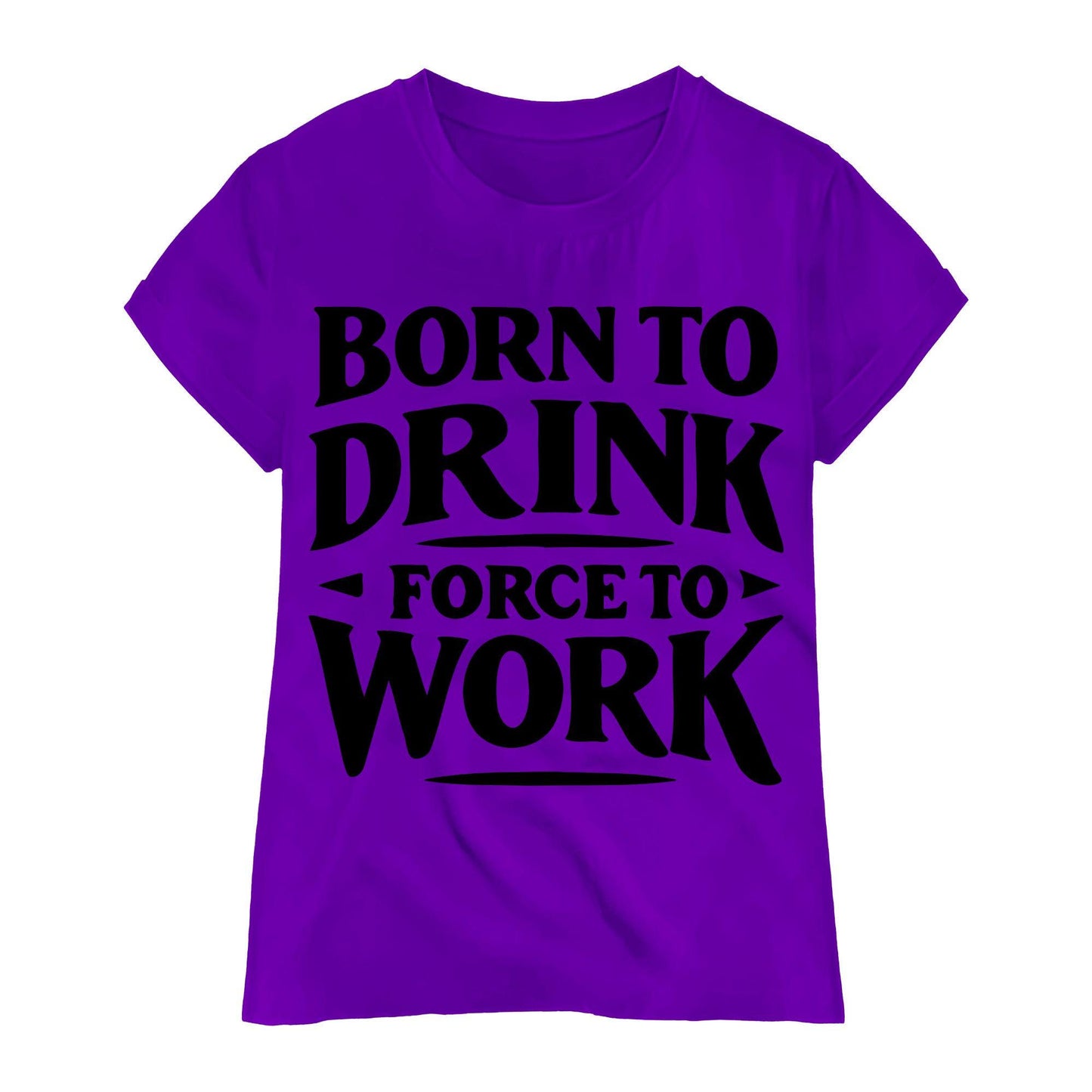 Born to Drink Forced to Work T-Shirt – Funny Quote Shirt, Drinking Humor Tee, 100% Cotton Gift