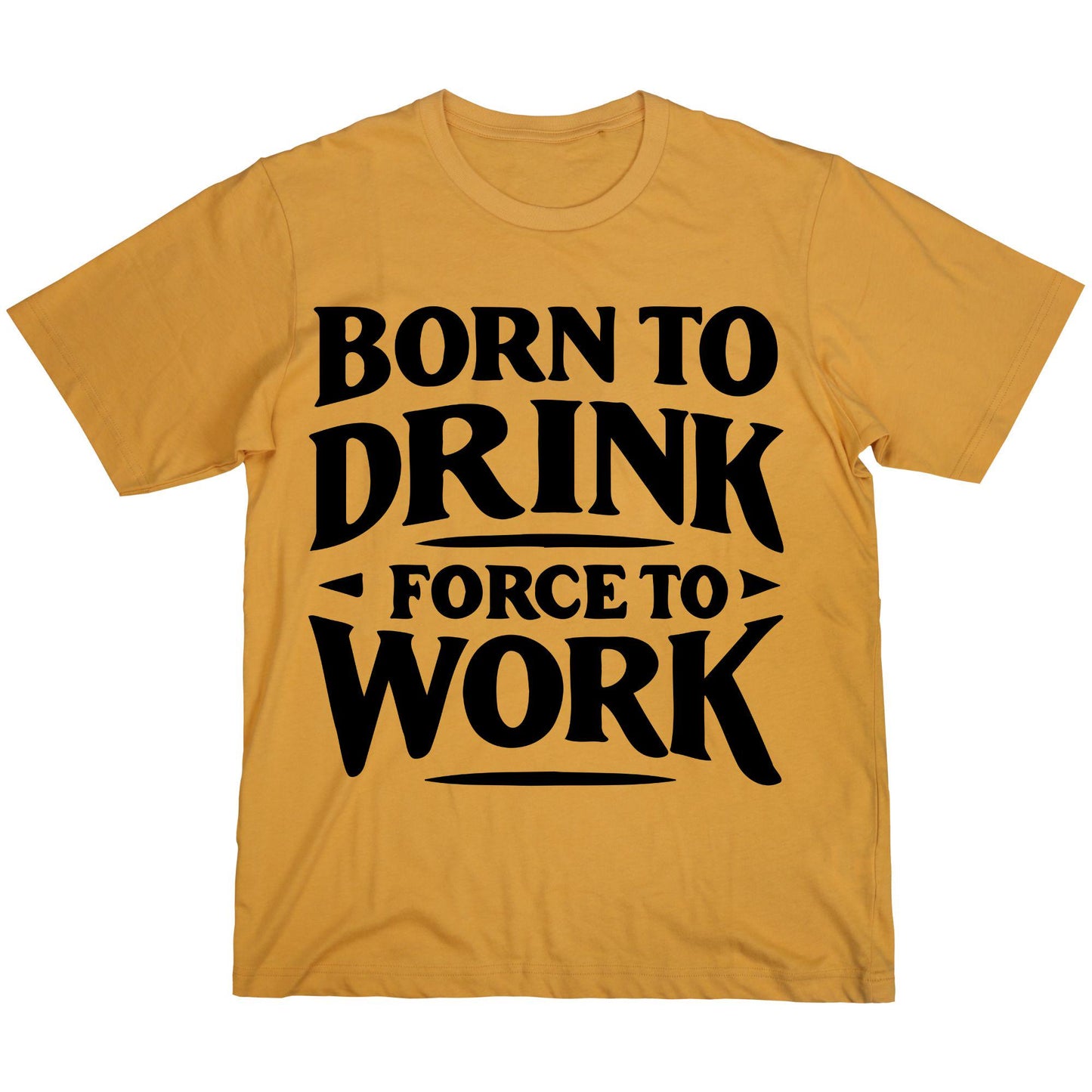 Born to Drink Forced to Work T-Shirt – Funny Quote Shirt, Drinking Humor Tee, 100% Cotton Gift