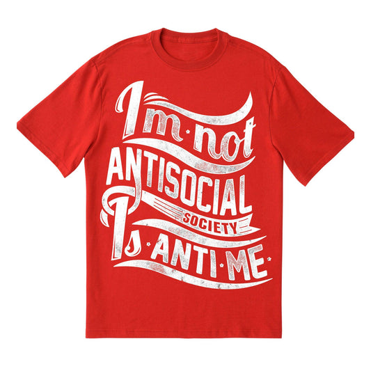 I’m Not Antisocial T-Shirt – Funny Introvert Quote Tee, Society Is Anti-Me Shirt, DTF Print on 100% Cotton