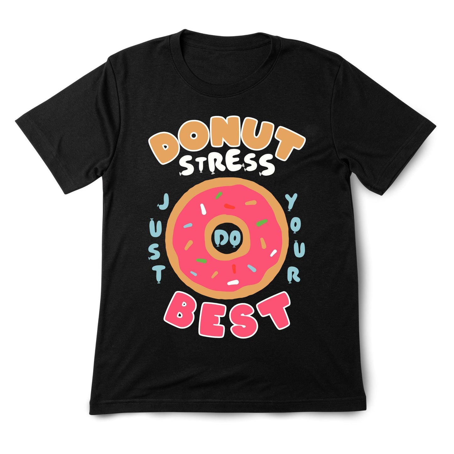 Donut Stress T-Shirt – Funny Motivational Graphic Tee, Cute Donut Shirt, Positive Quote Gift