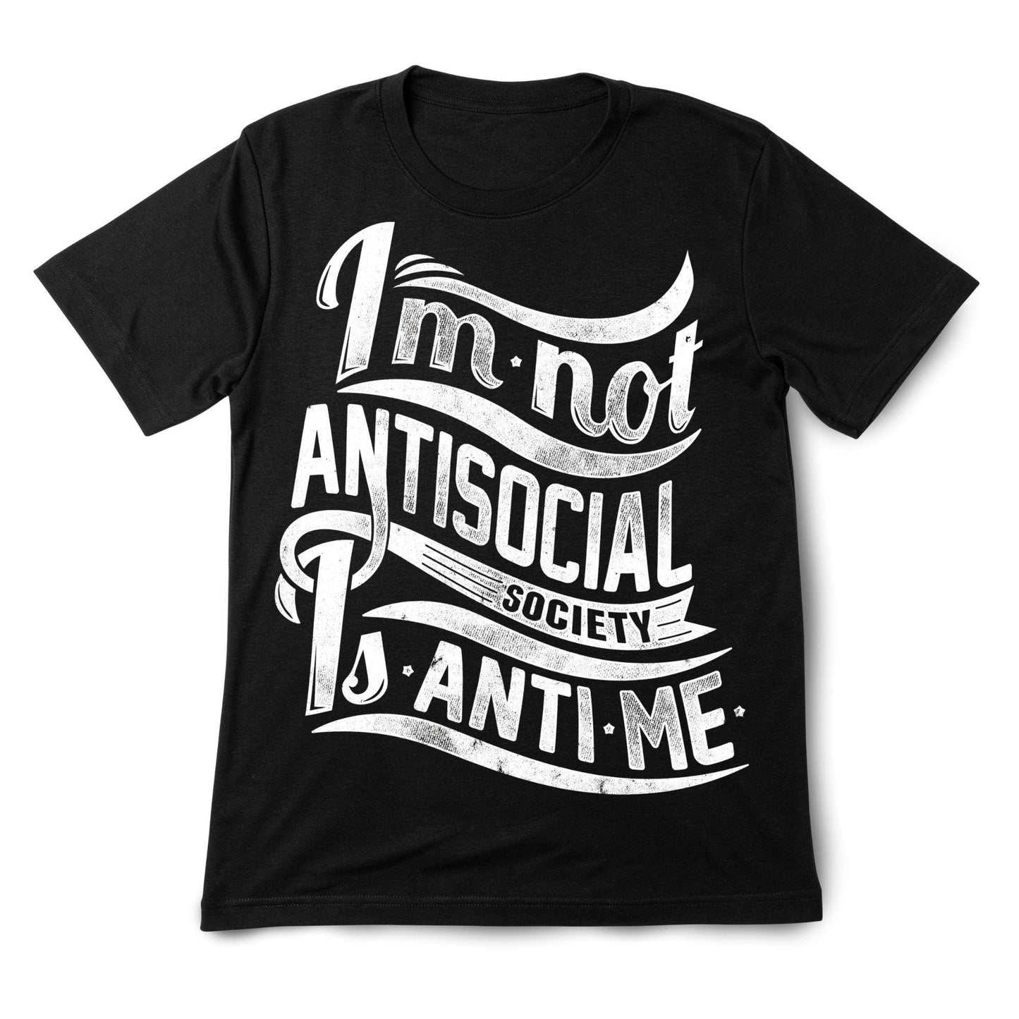 I’m Not Antisocial T-Shirt – Funny Introvert Quote Tee, Society Is Anti-Me Shirt, DTF Print on 100% Cotton