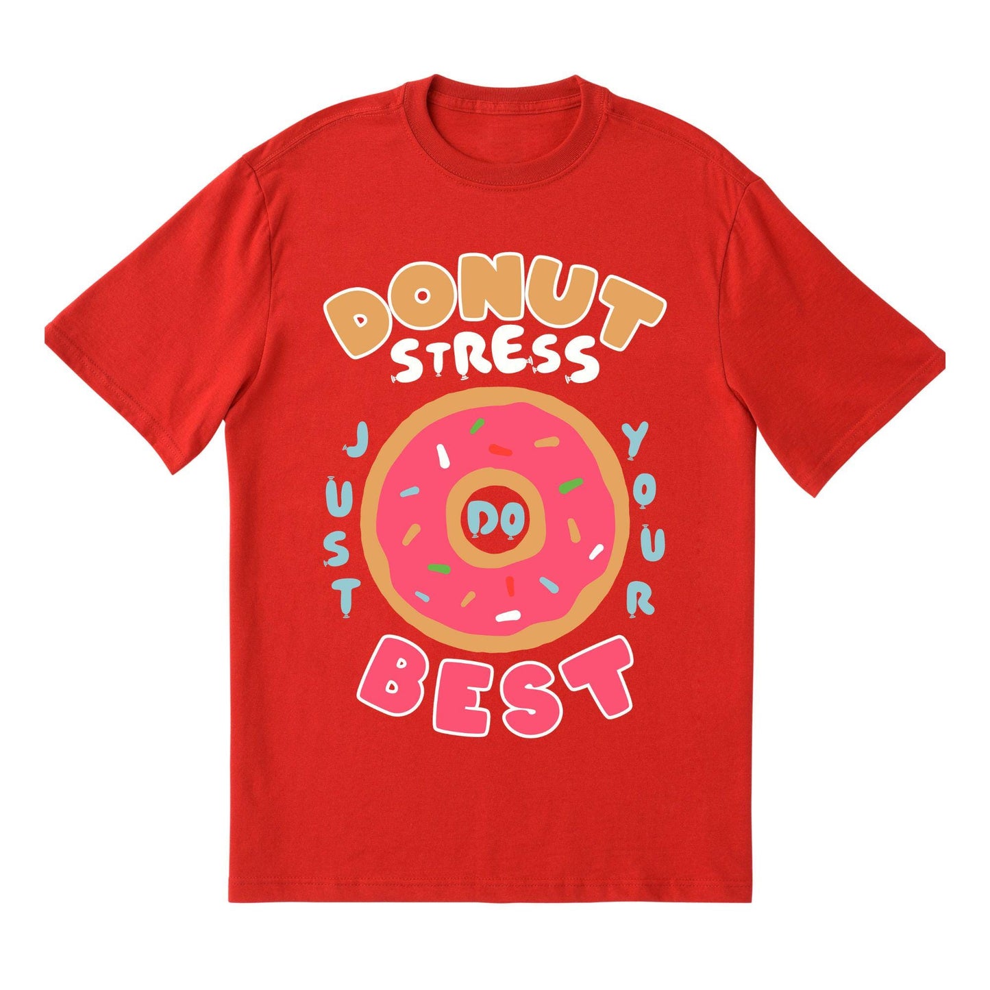 Donut Stress T-Shirt – Funny Motivational Graphic Tee, Cute Donut Shirt, Positive Quote Gift