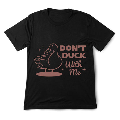 Don’t Duck With Me T-Shirt – Funny Duck Shirt, Sarcastic Animal Tee, 100% Cotton Unisex Gift