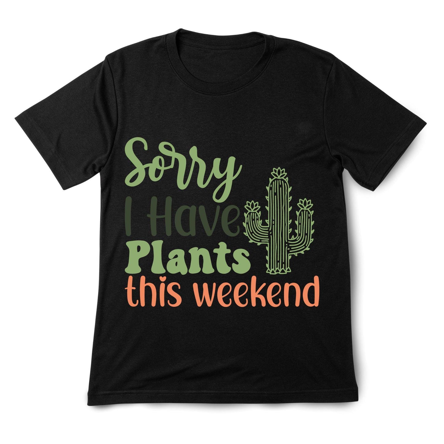 Sorry I Have Plants This Weekend T-Shirt – Funny Plant Lover Tee, Gardening Shirt, 100% Cotton