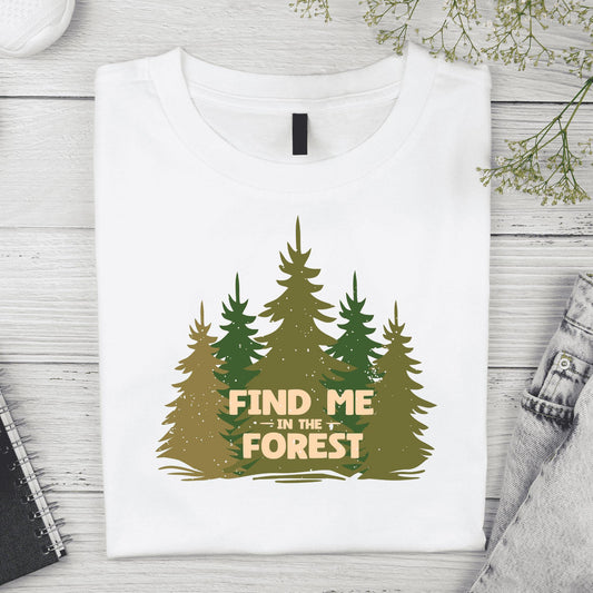 Find Me in the Forest T-Shirt – Nature Lover Tee | Camping Graphic Tee | Outdoorsy Aesthetic Unisex T-Shirt