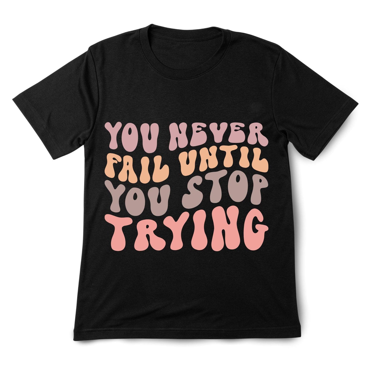 You Never Fail Until You Stop Trying – Retro Motivational T-Shirt, 100% Cotton, Positivity Tee