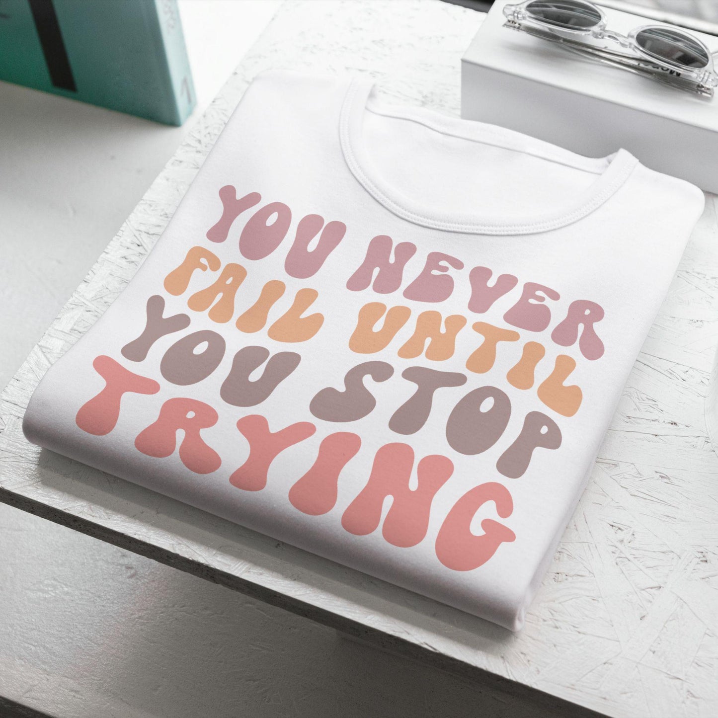 You Never Fail Until You Stop Trying – Retro Motivational T-Shirt, 100% Cotton, Positivity Tee