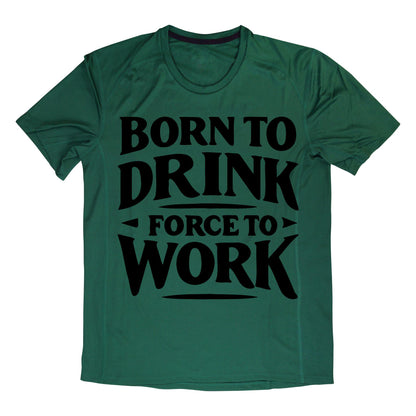 Born to Drink Forced to Work T-Shirt – Funny Quote Shirt, Drinking Humor Tee, 100% Cotton Gift