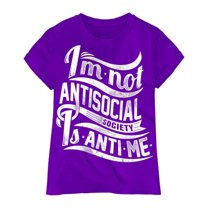 I’m Not Antisocial T-Shirt – Funny Introvert Quote Tee, Society Is Anti-Me Shirt, DTF Print on 100% Cotton