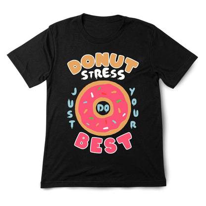 Donut Stress T-Shirt – Funny Motivational Graphic Tee, Cute Donut Shirt, Positive Quote Gift