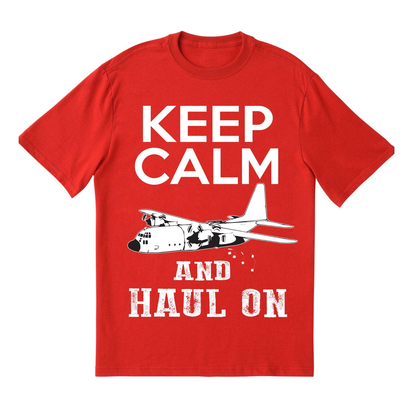 Keep Calm and Haul On T-Shirt – Military Aircraft Inspired Graphic Tee, Funny Aviation Shirt, DTF Print on 100% Cotton