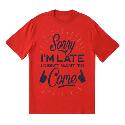 Sorry I’m Late Funny Shirt – I Didn’t Want to Come Tee, Anti-Social Humor Shirt, Sarcastic Graphic Tee for Introverts & Homebodies
