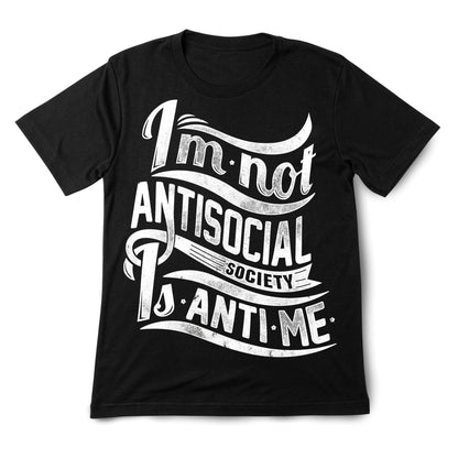 I’m Not Antisocial T-Shirt – Funny Introvert Quote Tee, Society Is Anti-Me Shirt, DTF Print on 100% Cotton