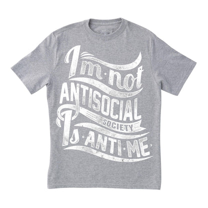 I’m Not Antisocial T-Shirt – Funny Introvert Quote Tee, Society Is Anti-Me Shirt, DTF Print on 100% Cotton