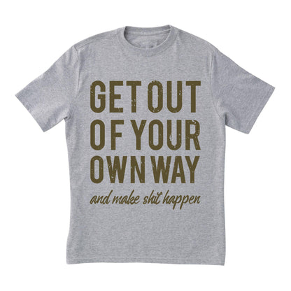 Motivational Quote Shirt - Get Out of Your Own Way Graphic Tee