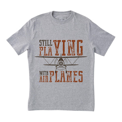 Still Playing With Airplanes Shirt – Retro Aviation Tee, Funny Pilot T-Shirt, Airplane Lover Gift